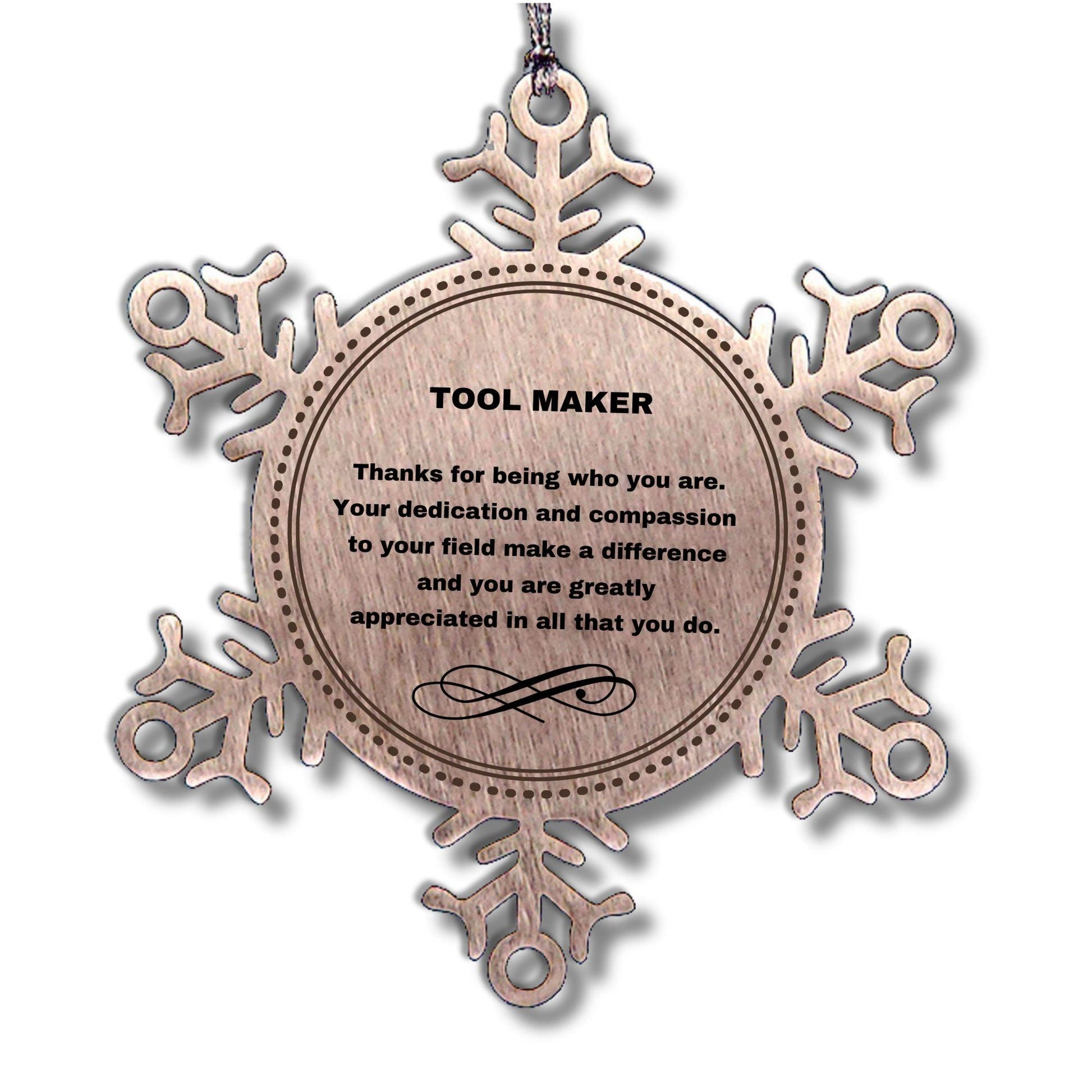 Tool Maker Snowflake Ornament - Thanks for being who you are - Birthday Christmas Jewelry Gifts Coworkers Colleague Boss