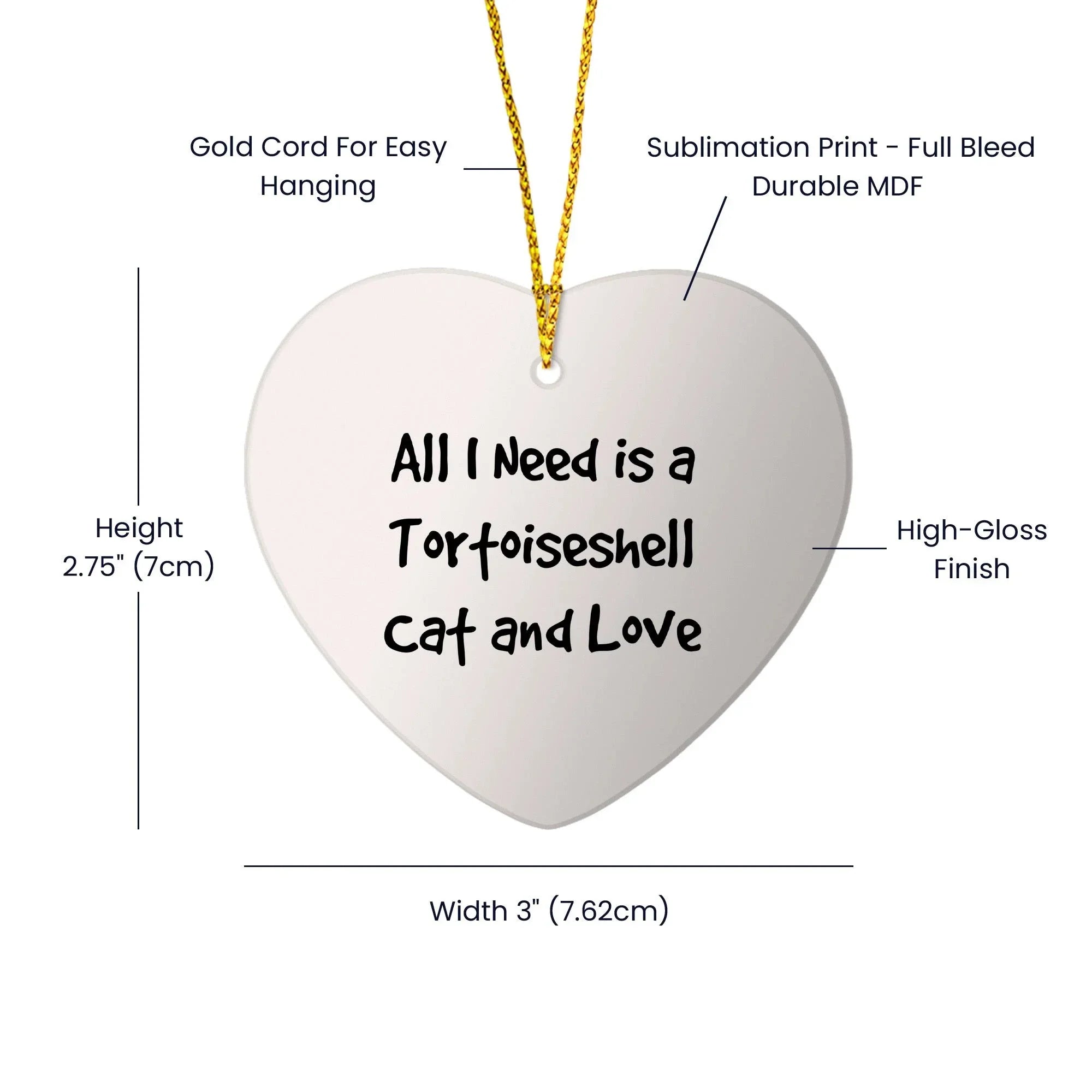 Tortoiseshell Cat Lover Heart Hanging Ornament - All I Need Is A Tortoiseshell Cat and Love - Birthday, Christmas Gift