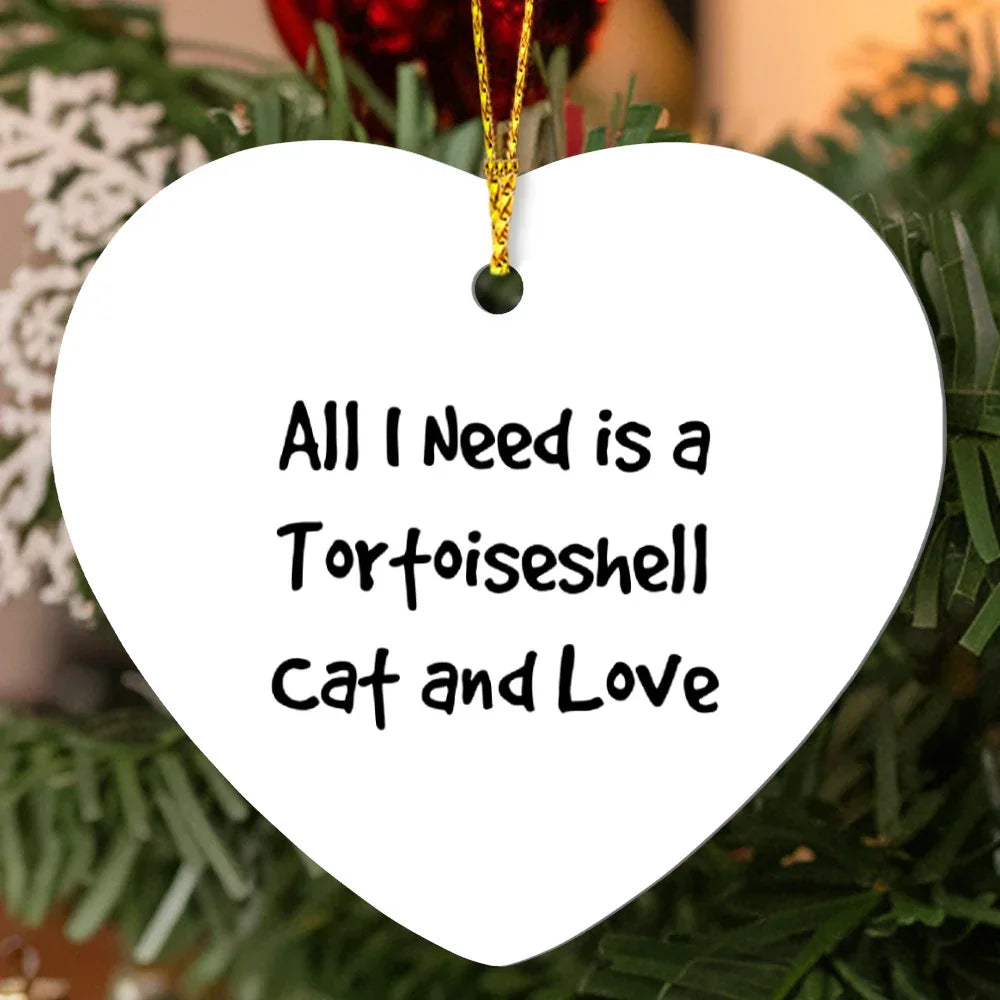 Tortoiseshell Cat Lover Heart Hanging Ornament - All I Need Is A Tortoiseshell Cat and Love - Birthday, Christmas Gift