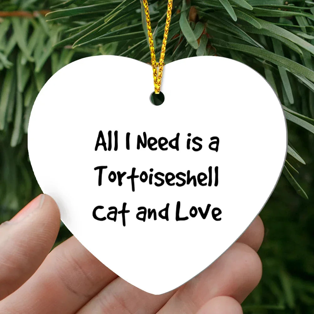 Tortoiseshell Cat Lover Heart Hanging Ornament - All I Need Is A Tortoiseshell Cat and Love - Birthday, Christmas Gift