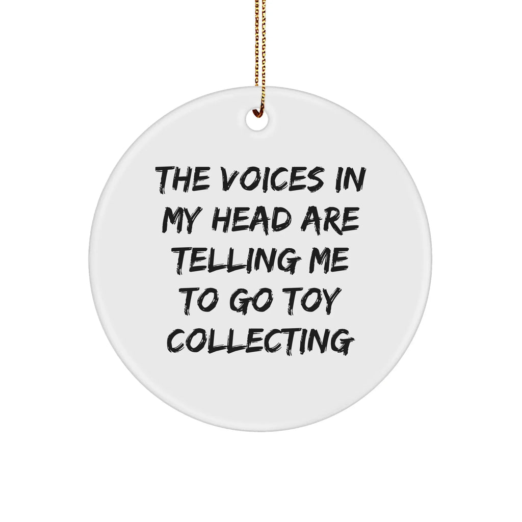 Toy Collecting Gifts, Funny Quote Circle Ornament, 'The Voices In My Head Are Telling Me To Go Toy Collecting' White Ceramic, Christmas Decorations for Friends, Family, Men, Women