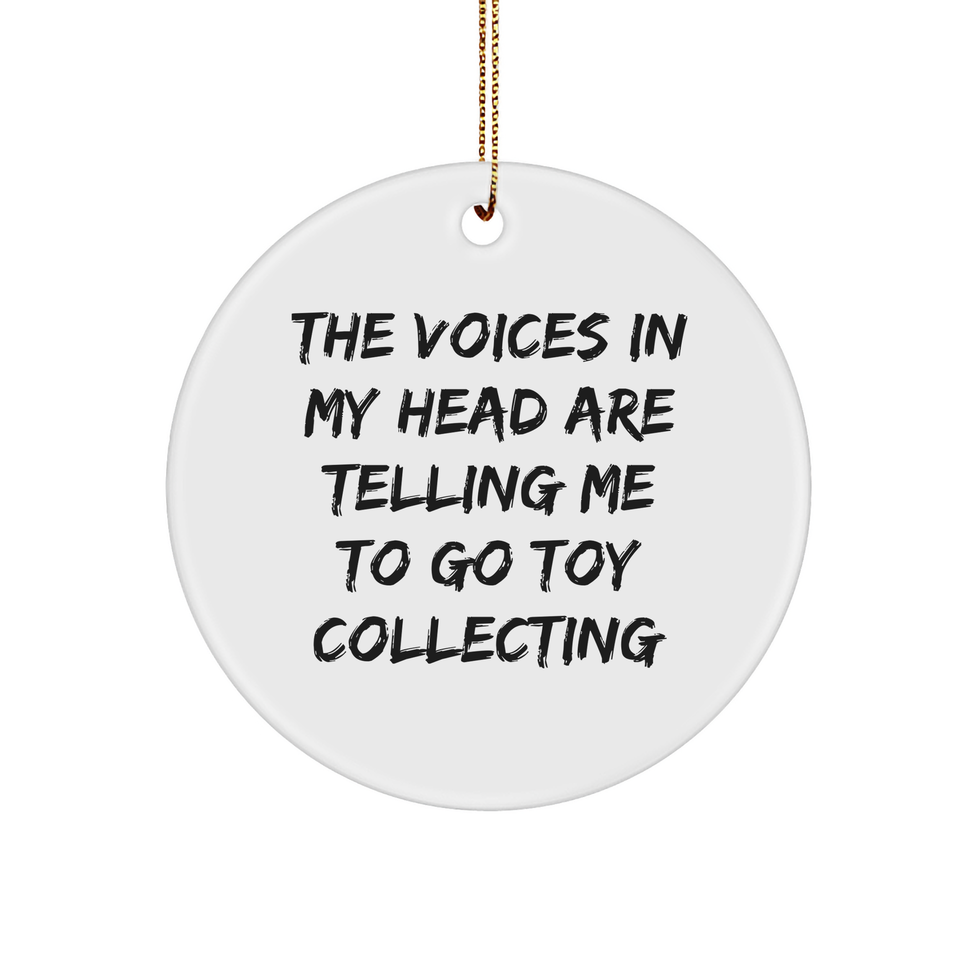 Toy Collecting Gifts, Funny Quote Circle Ornament, 'The Voices In My Head Are Telling Me To Go Toy Collecting' White Ceramic, Christmas Decorations for Friends, Family, Men, Women