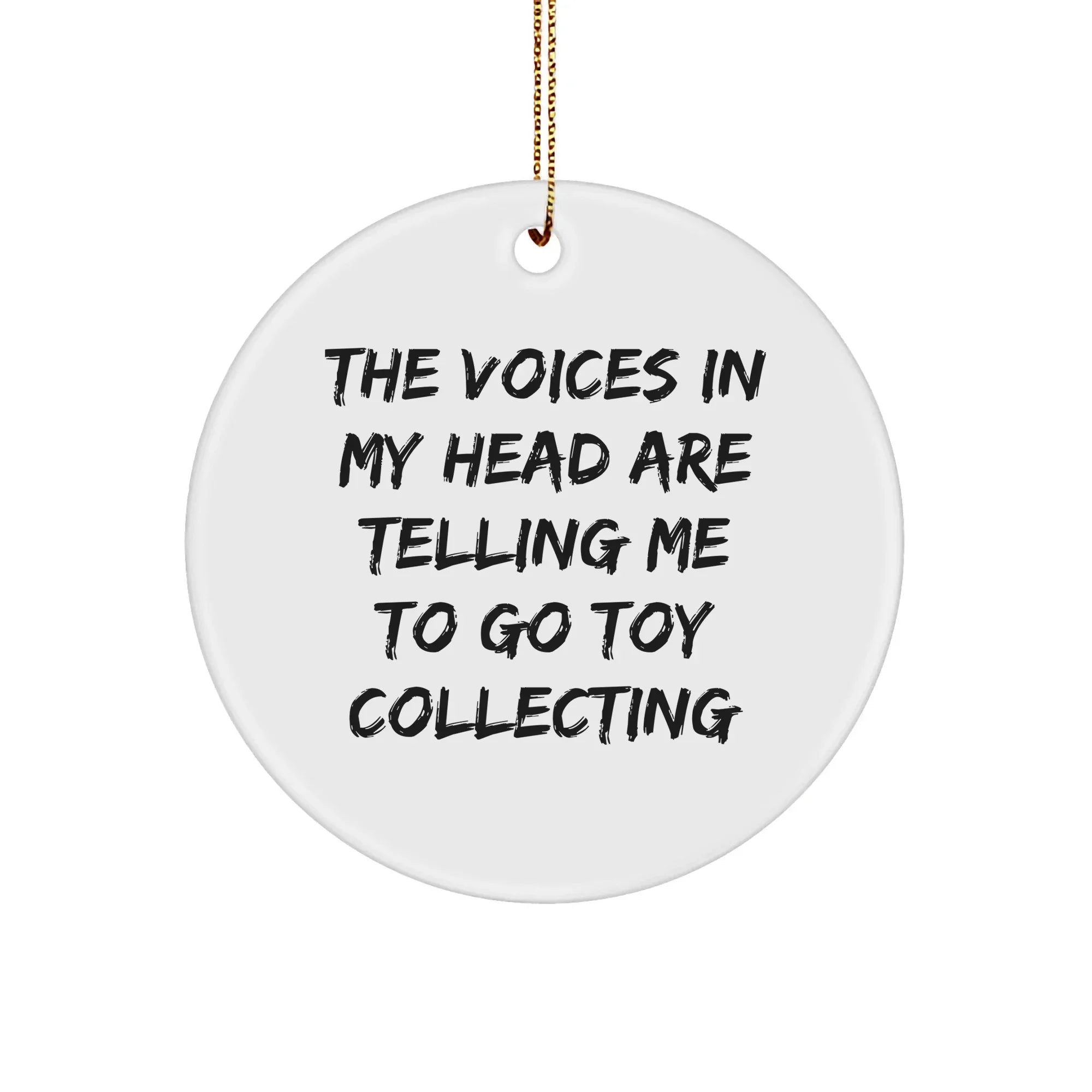 Toy Collecting Gifts, Funny Quote Circle Ornament, 'The Voices In My Head Are Telling Me To Go Toy Collecting' White Ceramic, Christmas Decorations for Friends, Family, Men, Women