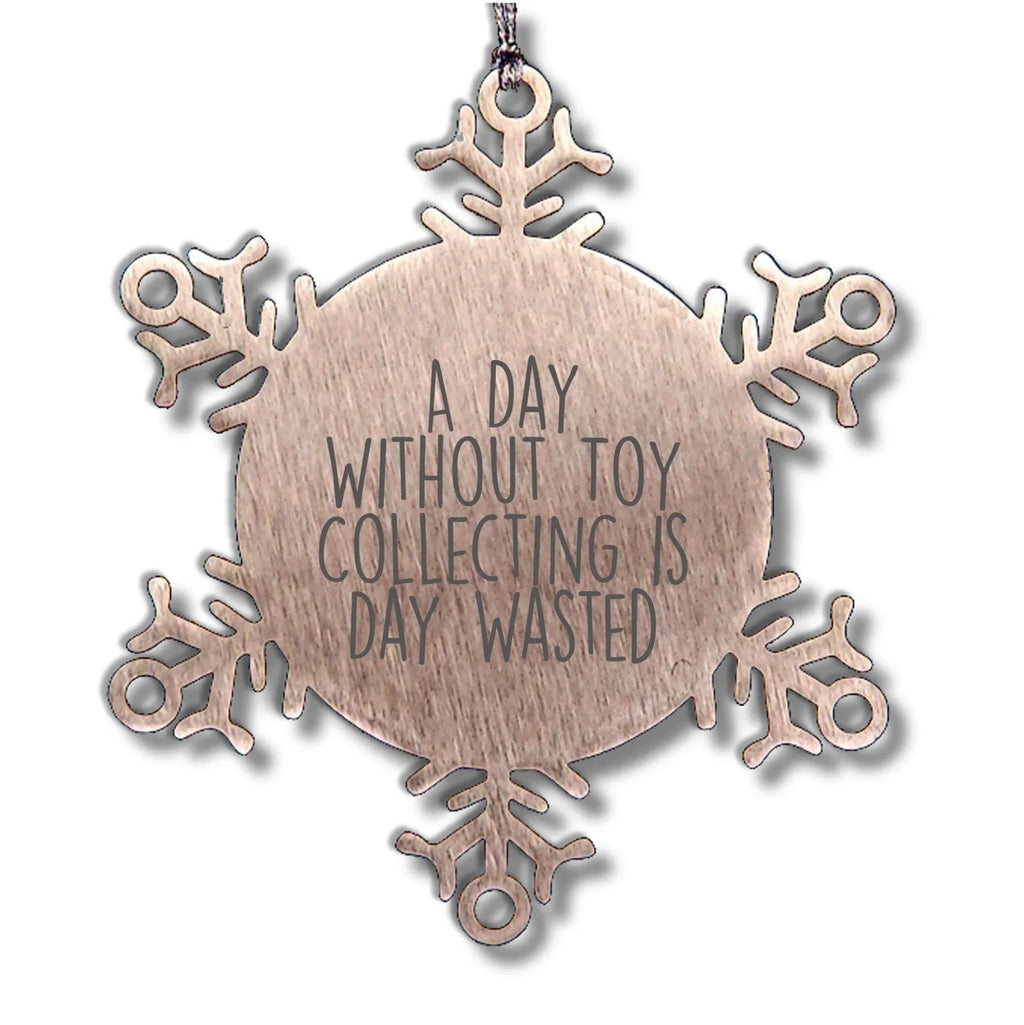 Toy Collecting Gifts from Friends and Family - Snowflake Ornament for a Day Without Toy Collecting Is Day Wasted, Funny and Cute Christmas Unique Gift