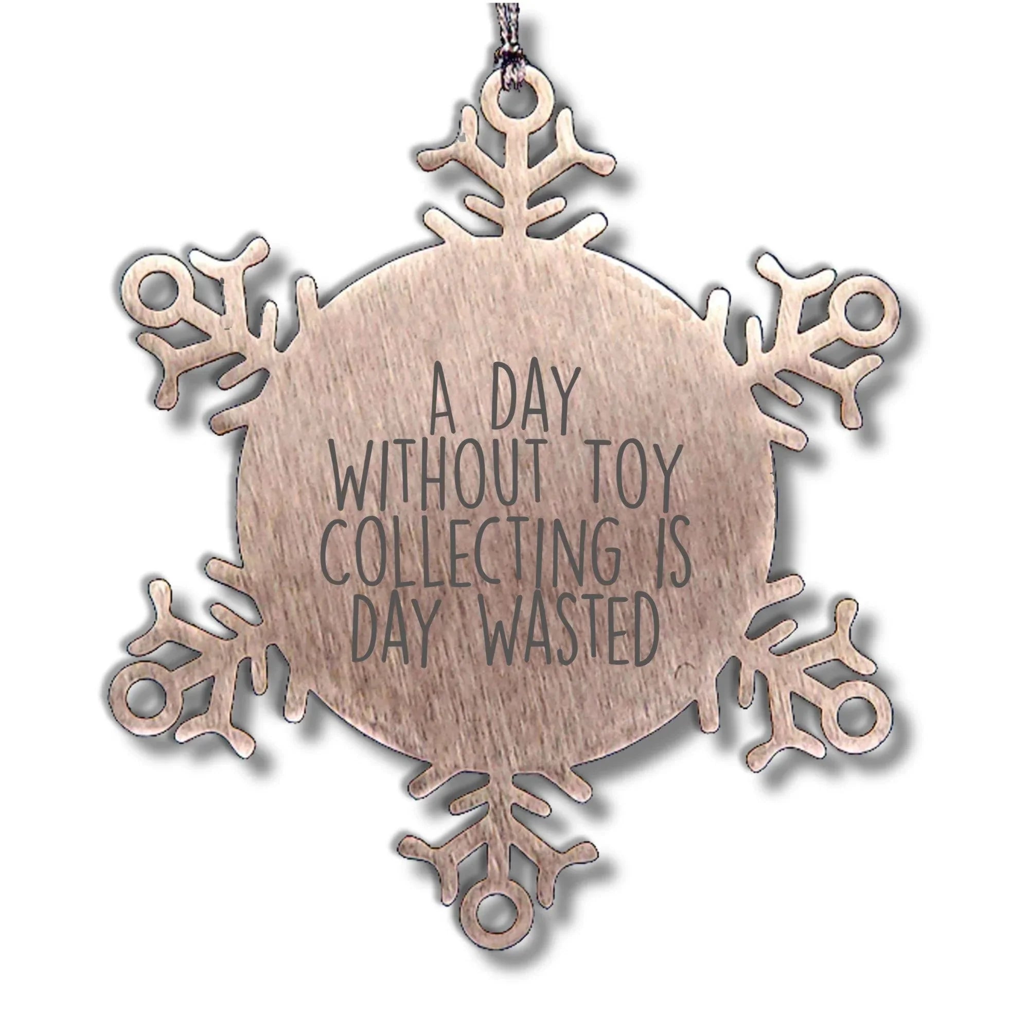 Toy Collecting Gifts from Friends and Family - Snowflake Ornament for a Day Without Toy Collecting Is Day Wasted, Funny and Cute Christmas Unique Gift