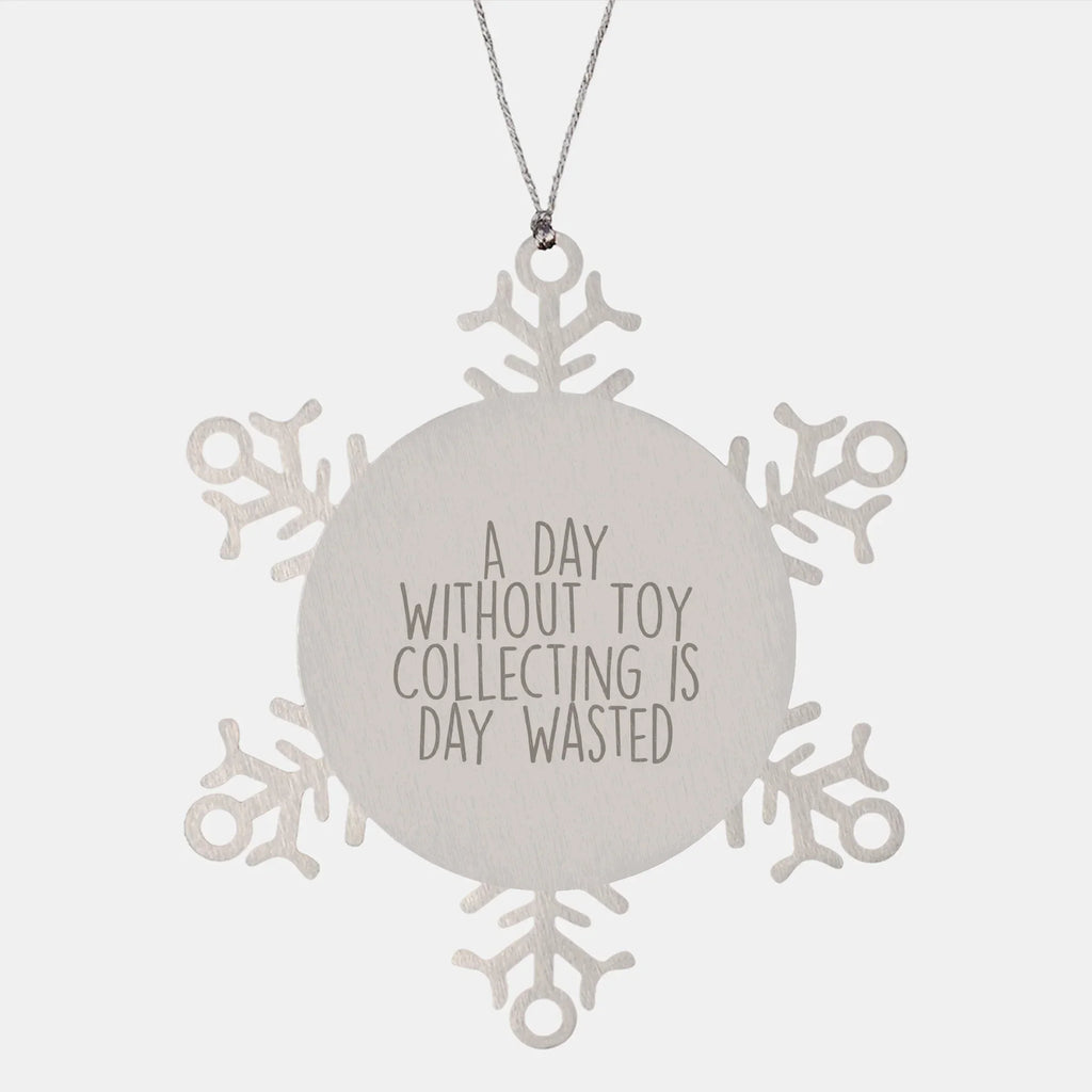 Toy Collecting Gifts from Friends and Family - Snowflake Ornament for a Day Without Toy Collecting Is Day Wasted, Funny and Cute Christmas Unique Gift