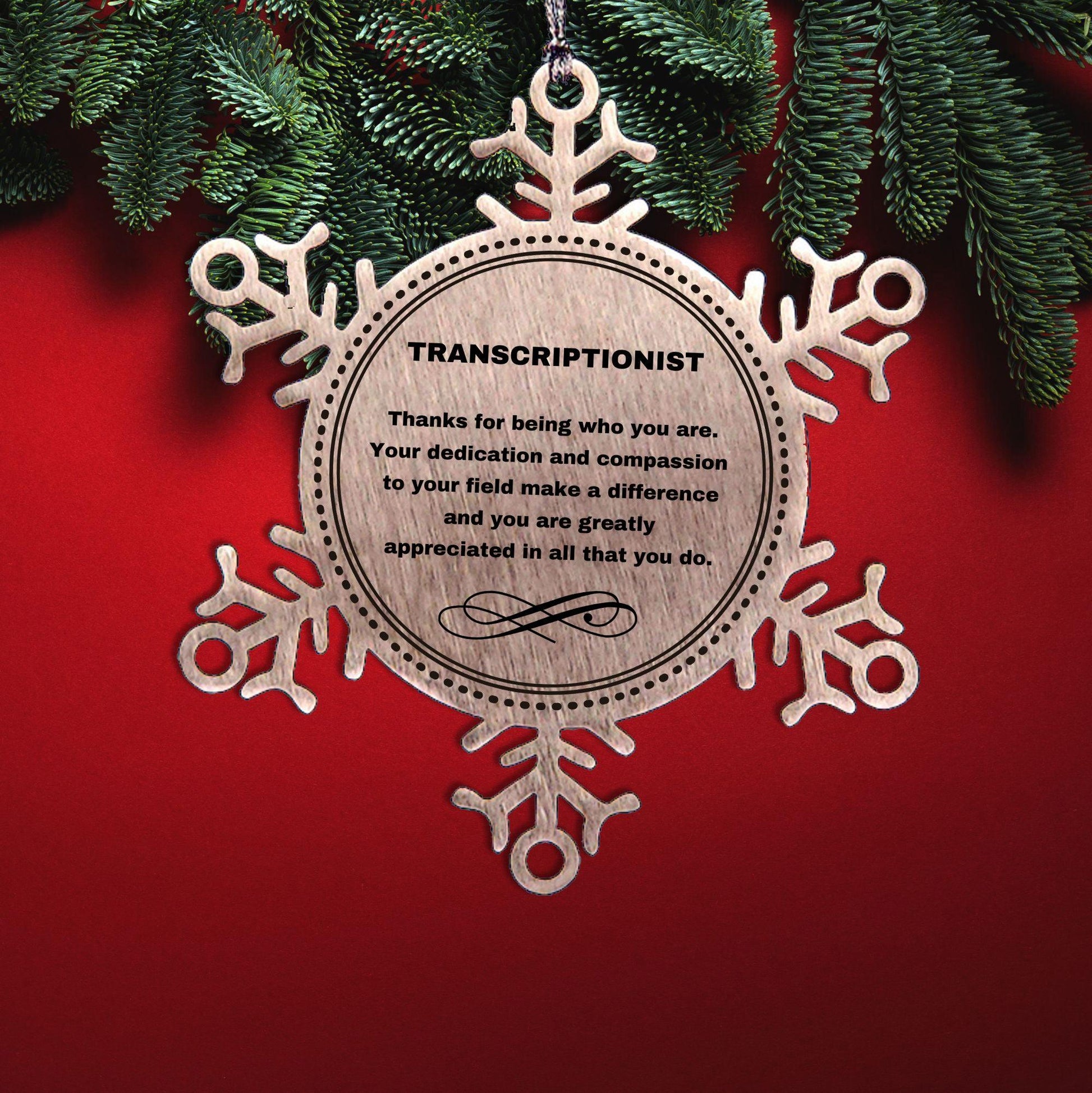 Transcriptionist Snowflake Ornament - Thanks for being who you are - Birthday Christmas Jewelry Gifts Coworkers Colleague Boss