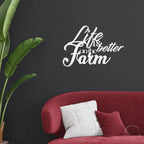 Life is Better on the Farm Quote Indoor Outdoor Steel Wall Sign