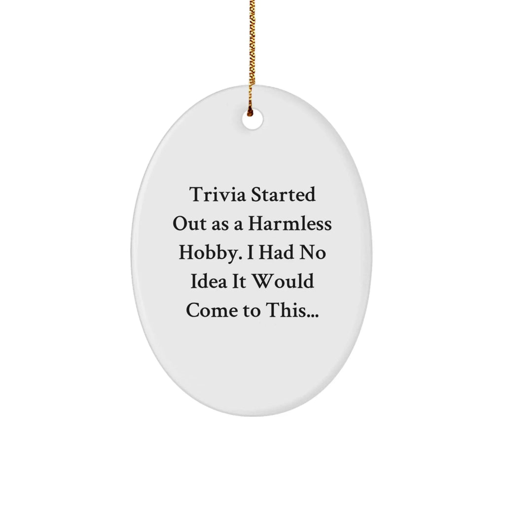 Trivia - Fun Oval Ornament for Trivia Lovers - 'Trivia Started Out As A Harmless Hobby...' - Unique Christmas Unique Gift