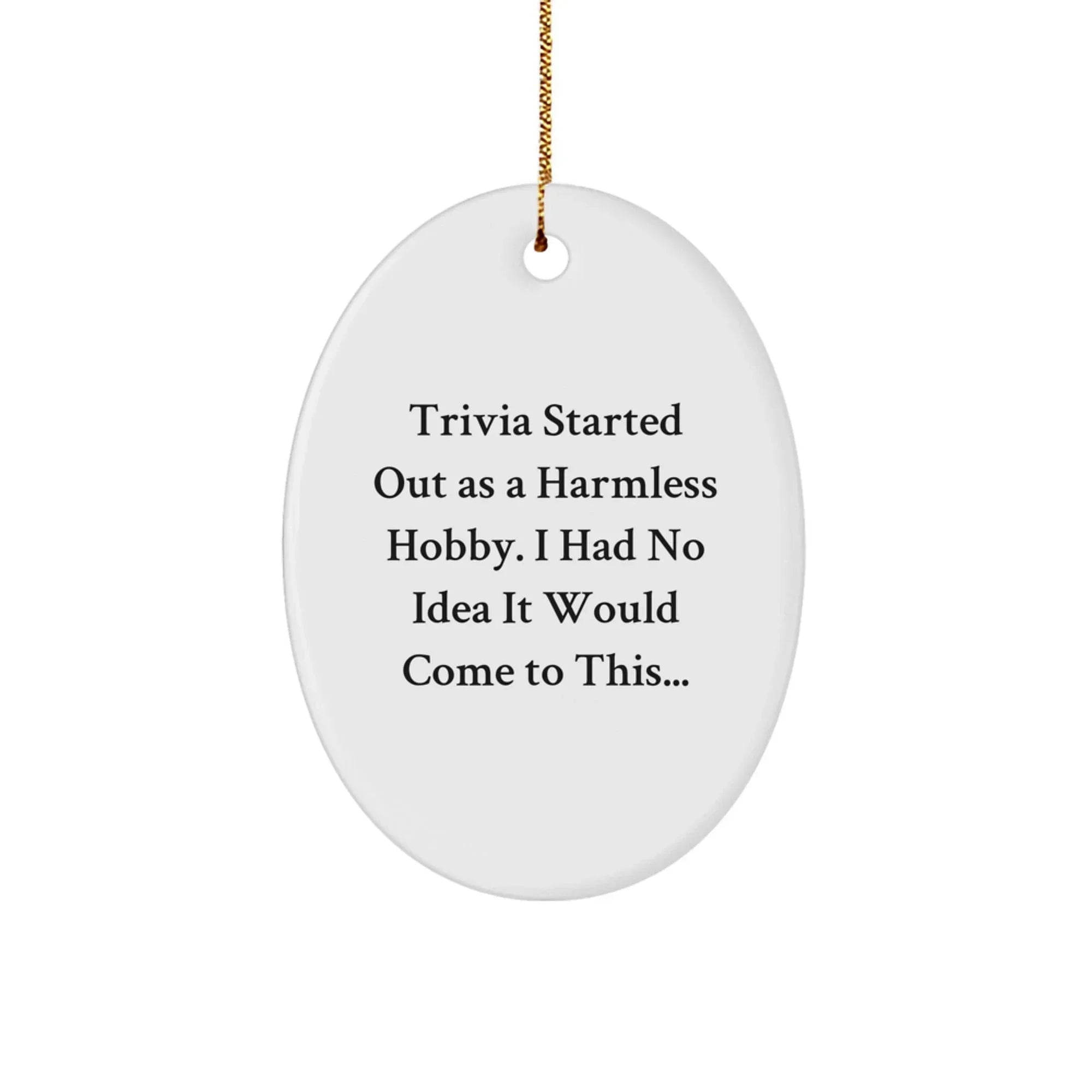 Trivia - Fun Oval Ornament for Trivia Lovers - 'Trivia Started Out As A Harmless Hobby...' - Unique Christmas Unique Gift