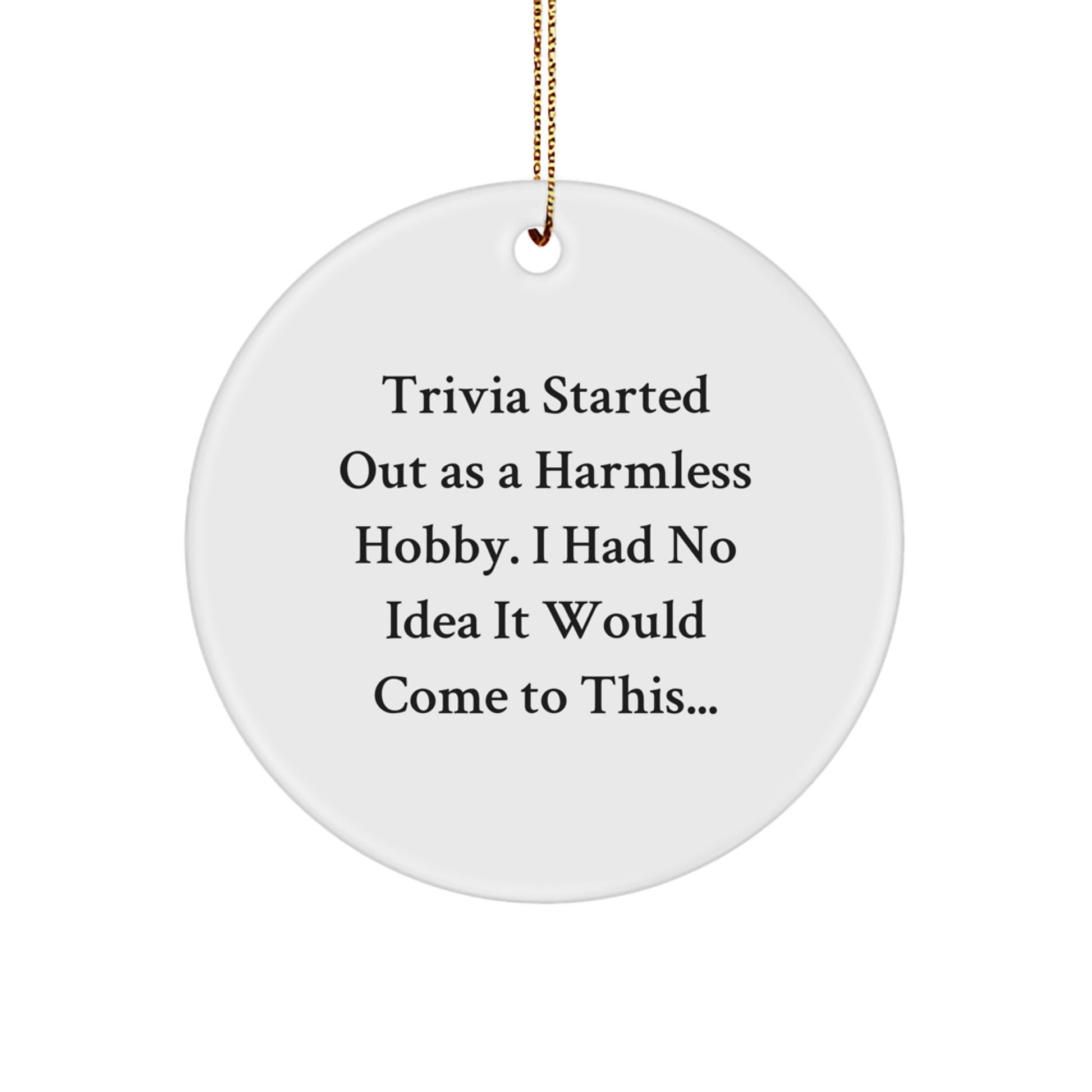 Trivia Gifts from Friends, Funny Circle Ornament for Christmas, Inspirational Quote 'Trivia Started Out As...'