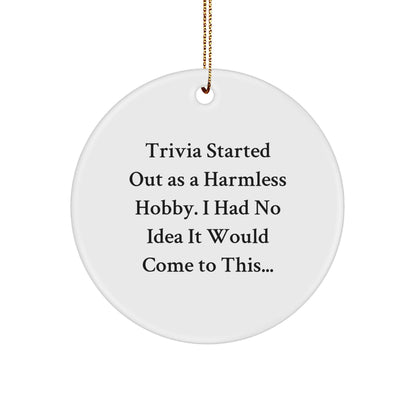 Trivia Gifts from Friends, Funny Circle Ornament for Christmas, Inspirational Quote 'Trivia Started Out As...'