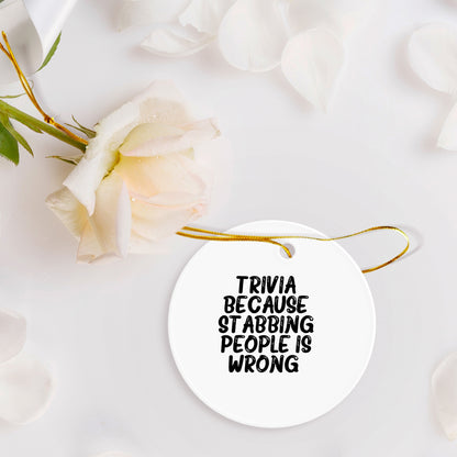 Trivia Gifts from Friends to Family, Funny Circle Ornament, Quotes for Christmas, Trivia Because Stabbing People Is Wrong, Circle Ornament Gifts for Men, Women, Family - Mallard Moon Gift Shop