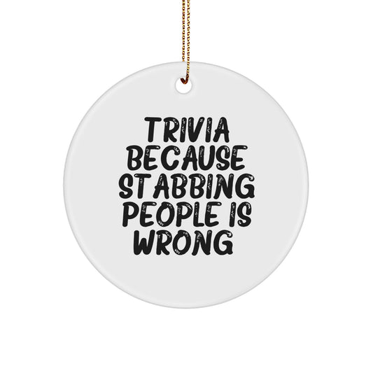 Trivia Gifts from Friends to Family, Funny Circle Ornament, Quotes for Christmas, Trivia Because Stabbing People Is Wrong, Circle Ornament Gifts for Men, Women, Family - Image 1