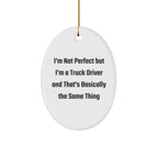 Truck Driver Christmas Unique Gifts from Friends, Funny Oval Ornament with 'I'm Not Perfect But I'm A Truck Driver And That's Basically The Same Thing' Quote, Gifts for Men