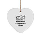 Truck Driver Dad Christmas Unique Heart Ornaments - 'I Am A Truck Driver Dad. Just Like A Normal Dad Except Much Cooler.'