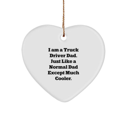 Truck Driver Dad Gifts from Men to Truck Driver Christmas Unique Heart Ornaments - 'I Am A Truck Driver Dad. Just Like A Normal Dad Except Much Cooler.'