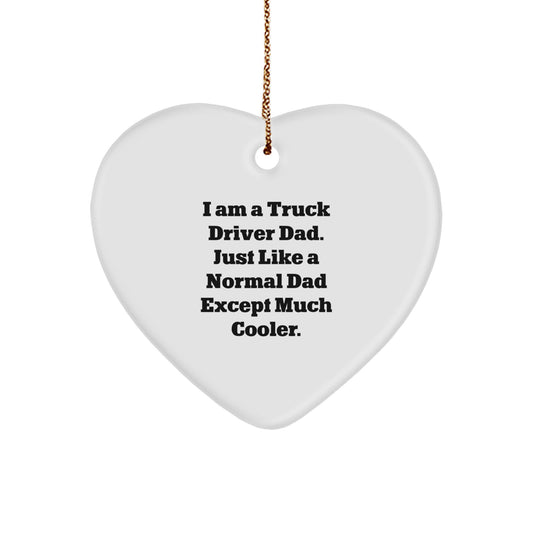 Truck Driver Dad Gifts from Men to Truck Driver Christmas Unique Heart Ornaments - 'I Am A Truck Driver Dad. Just Like A Normal Dad Except Much Cooler.'
