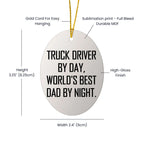 Truck Driver Gifts from Family - Funny Oval Ornament for Christmas, 'Truck Driver By Day, World's Best Dad By Night.' - Unique Oval Ornament for Men, Gifts for Truck Drivers