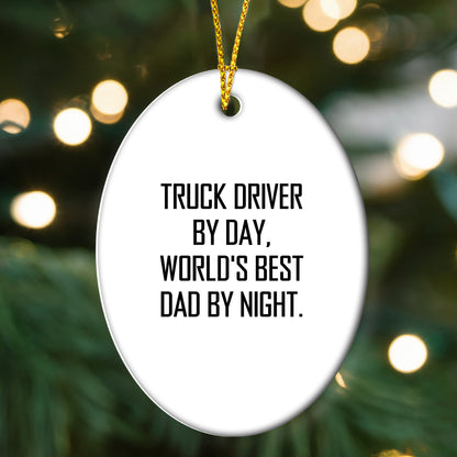 Truck Driver Gifts from Family - Funny Oval Ornament for Christmas, 'Truck Driver By Day, World's Best Dad By Night.' - Unique Oval Ornament for Men, Gifts for Truck Drivers