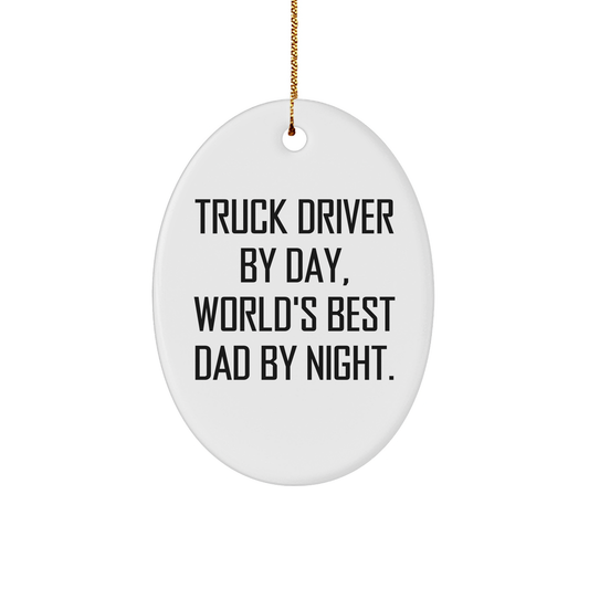 Truck Driver Gifts from Family - Funny Oval Ornament for Christmas, 'Truck Driver By Day, World's Best Dad By Night.' - Unique Oval Ornament for Men, Gifts for Truck Drivers