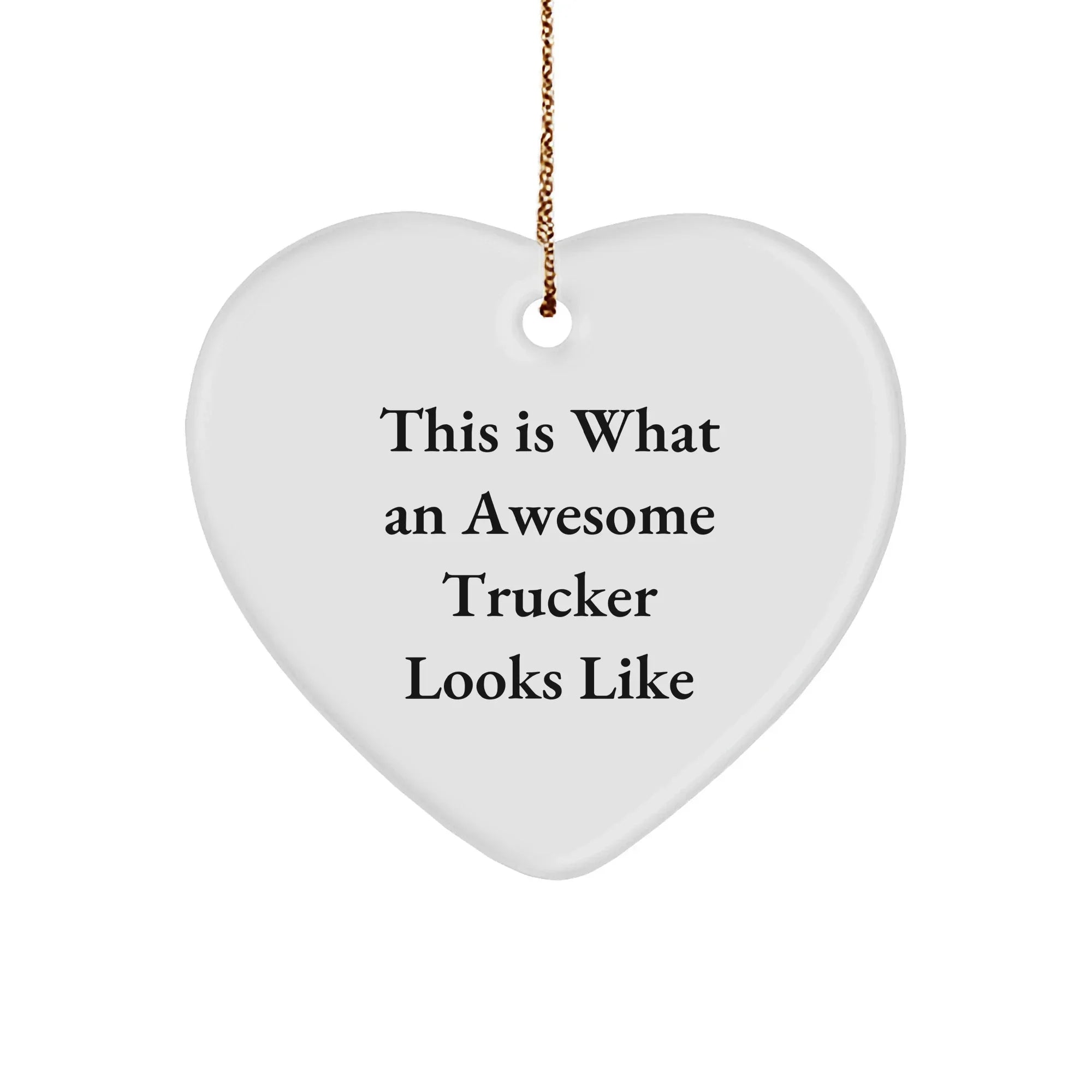 Trucker Gifts, This Is What An Awesome Trucker Looks Like, Heart Ornament, Christmas Unique Gifts from Men to Trucker Friends