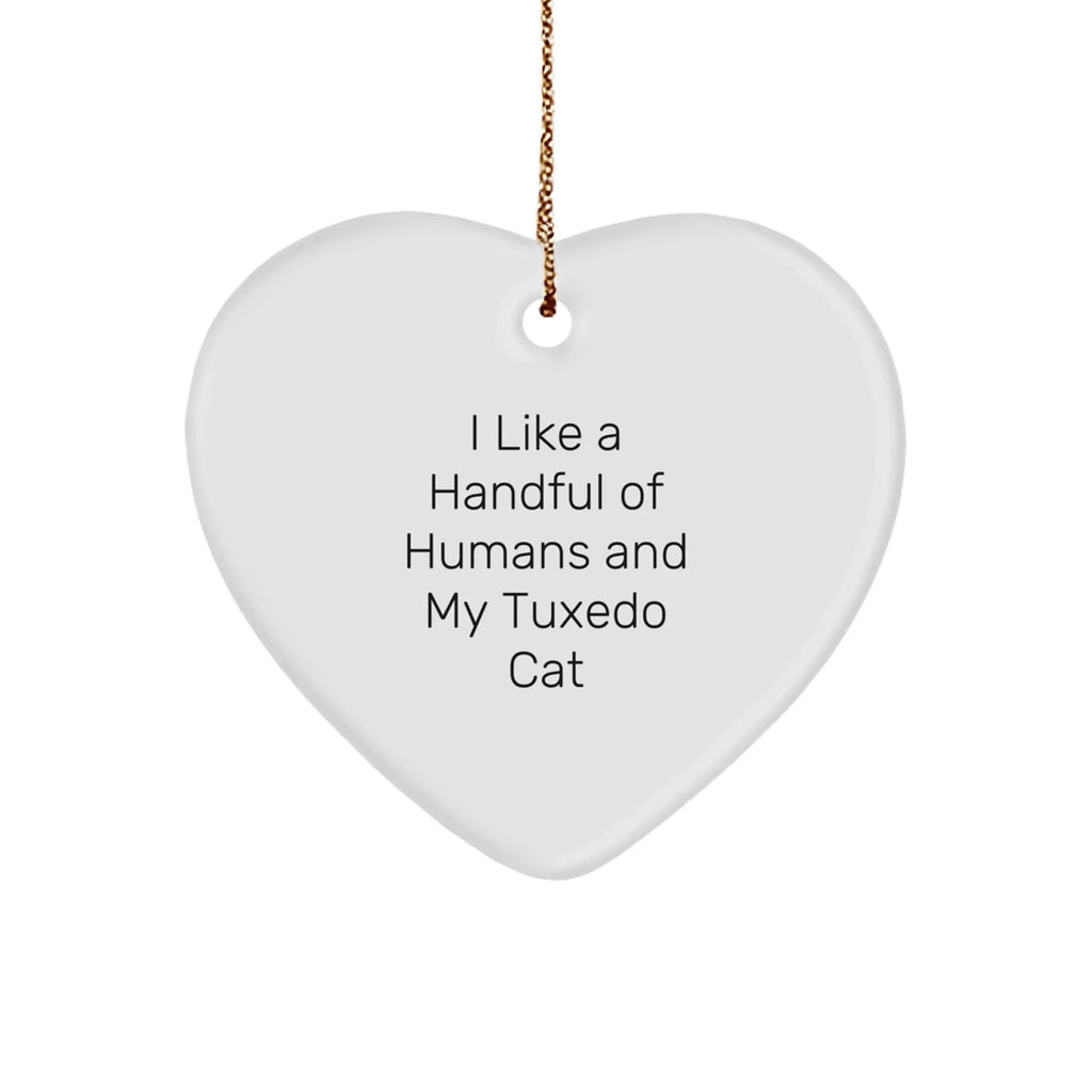 Tuxedo Cat Heart Ornament, Funny Quote Gifts from Men to Friends, Perfect for Christmas Decorations, I Like A Handful Of Humans And My Tuxedo Cat, Heart-Shaped Decor