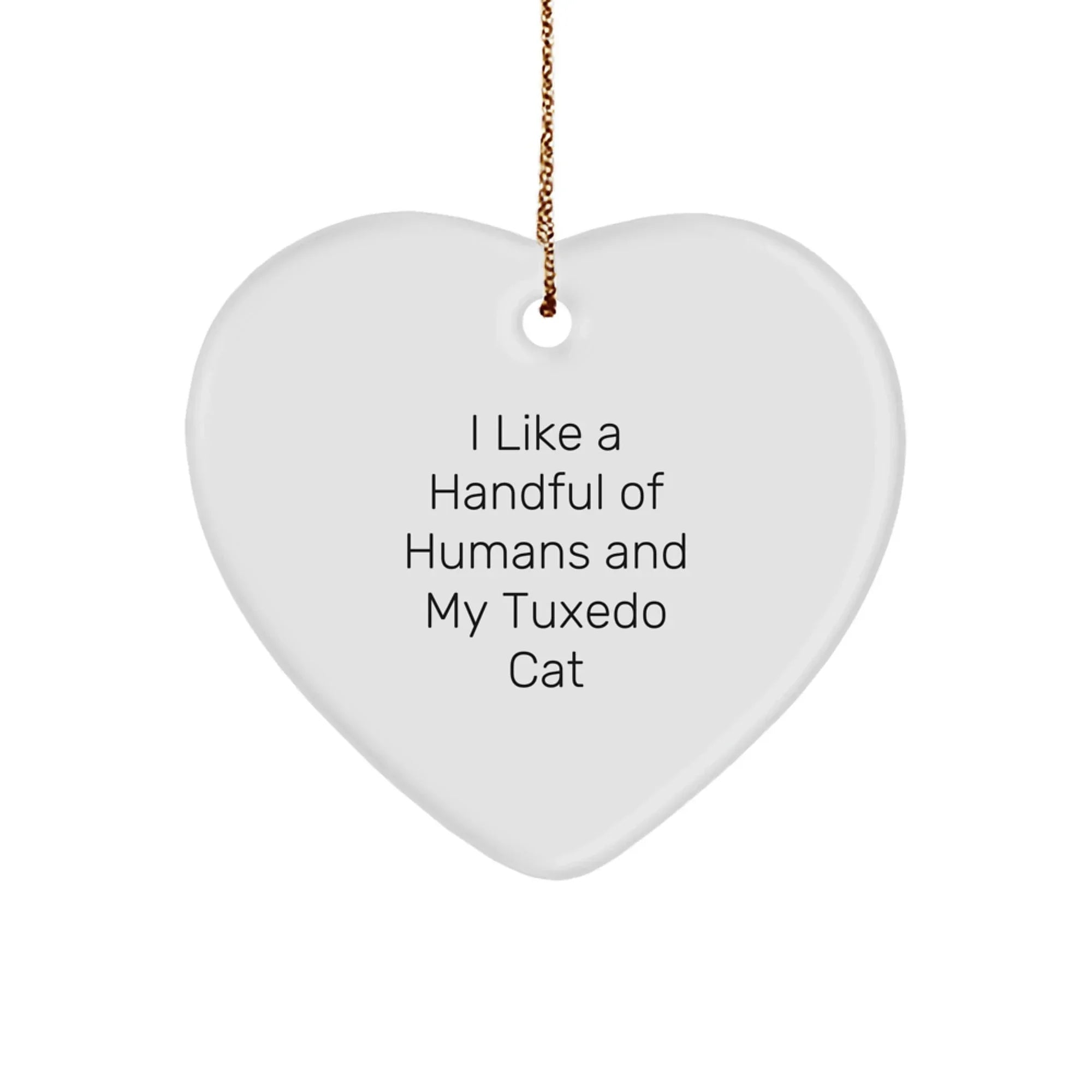 Tuxedo Cat Heart Ornament, Funny Quote Gifts from Men to Friends, Perfect for Christmas Decorations, I Like A Handful Of Humans And My Tuxedo Cat, Heart-Shaped Decor