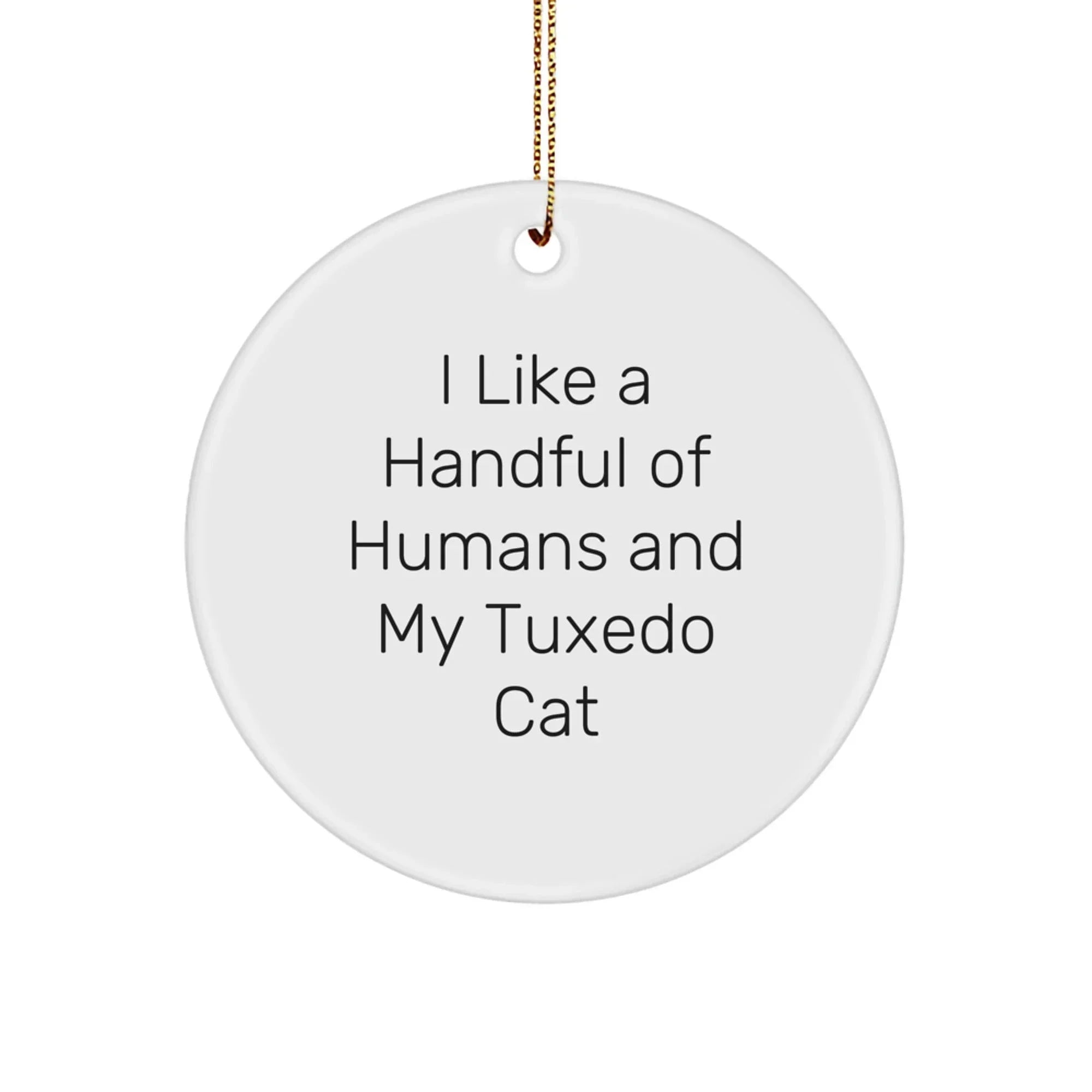Tuxedo Cat Lovers Circle Ornament, Funny Quote Gifts for Men, Women, or Friends, Perfect Christmas Unique Gift from Family, I Like A Handful Of Humans And My Tuxedo Cat, Unique Decorations