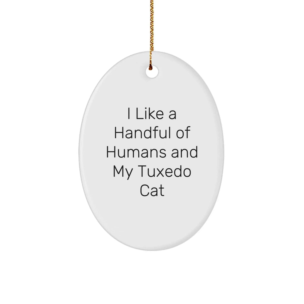 Tuxedo Cat Oval Ornament, Funny Quote Gifts for Friends, Family, Coworkers, 'I Like A Handful Of Humans And My Tuxedo Cat', Christmas Unique Gifts from Men, Women, Family