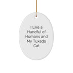 Tuxedo Cat Oval Ornament, Funny Quote Gifts for Friends, Family, Coworkers, 'I Like A Handful Of Humans And My Tuxedo Cat', Christmas Unique Gifts from Men, Women, Family