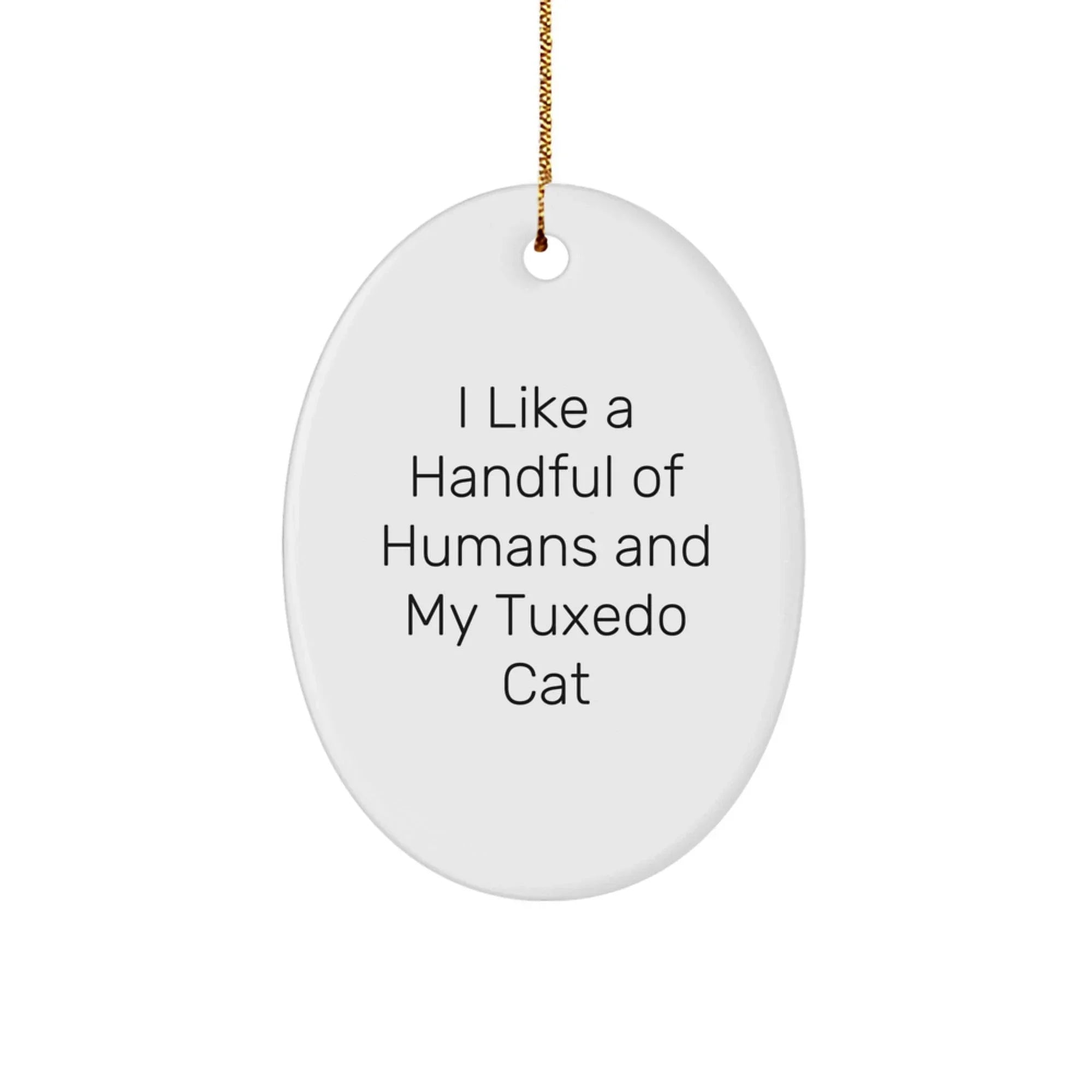 Tuxedo Cat Oval Ornament, Funny Quote Gifts for Friends, Family, Coworkers, 'I Like A Handful Of Humans And My Tuxedo Cat', Christmas Unique Gifts from Men, Women, Family