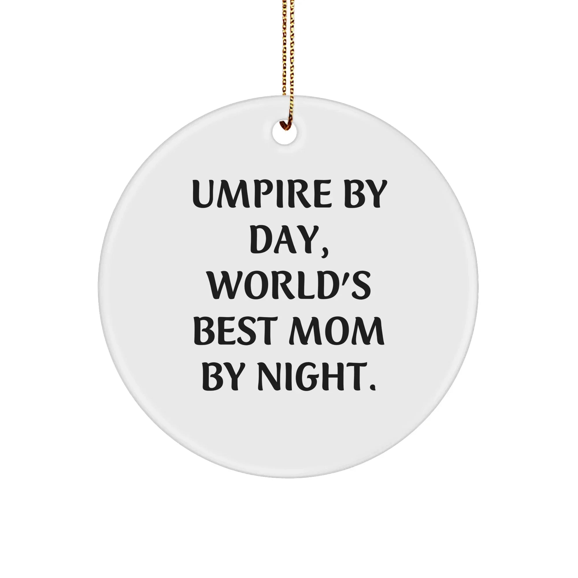 Umpire Gifts from Men, Umpire By Day, World's Best Mom By Night. - Funny Circle Ornament for Christmas