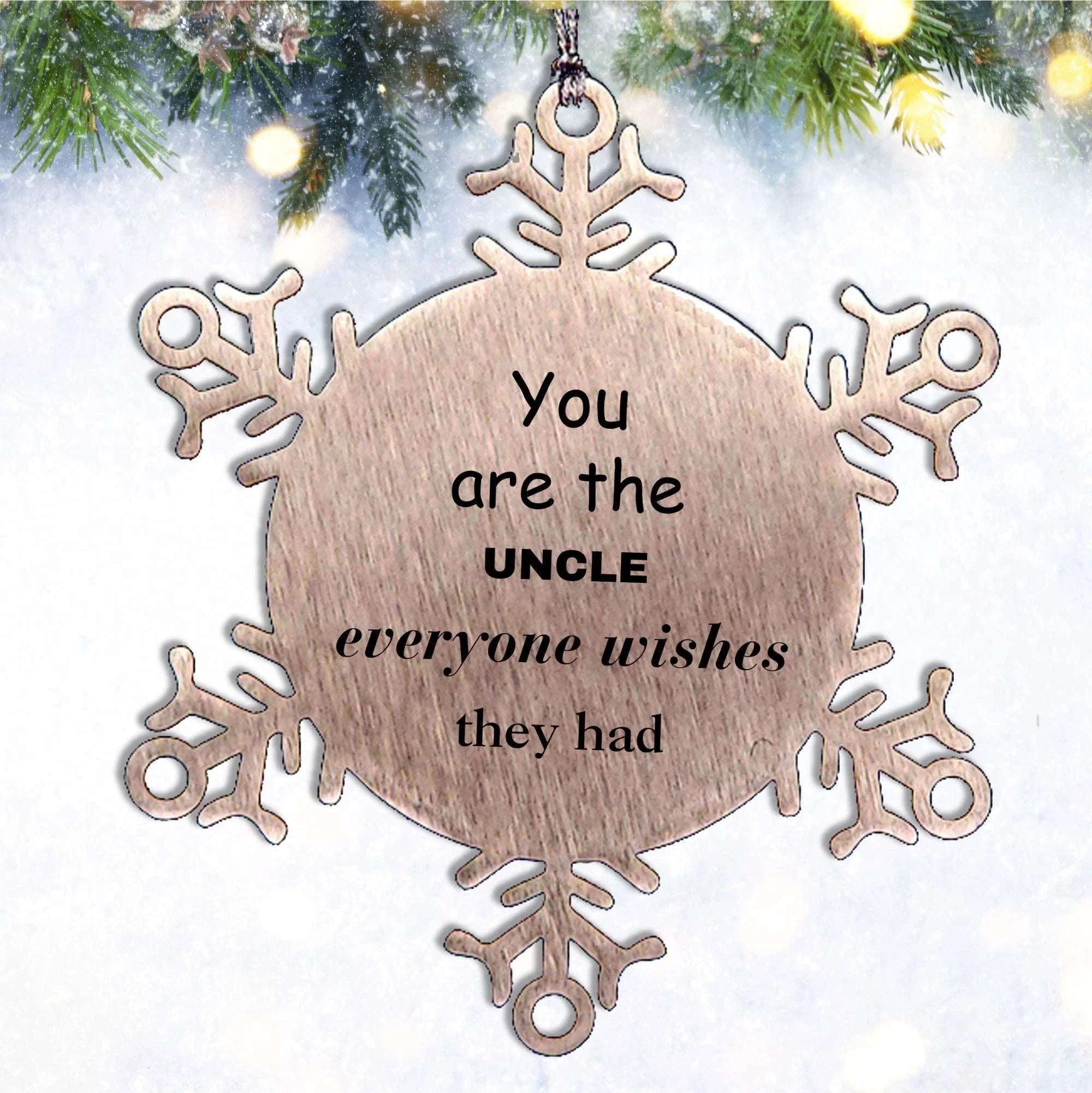 Uncle Snowflake Ornament, Everyone wishes they had, Inspirational Ornament For Uncle, Uncle Gifts, Birthday Christmas Unique Gifts For Uncle