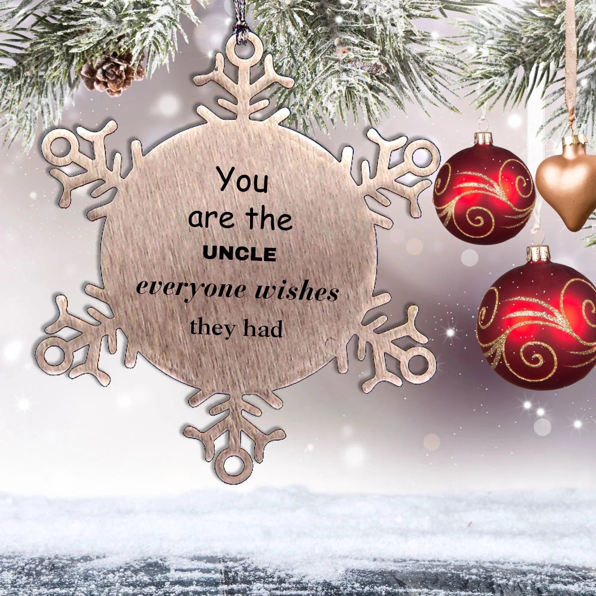Uncle Snowflake Ornament, Everyone wishes they had, Inspirational Ornament For Uncle, Uncle Gifts, Birthday Christmas Unique Gifts For Uncle