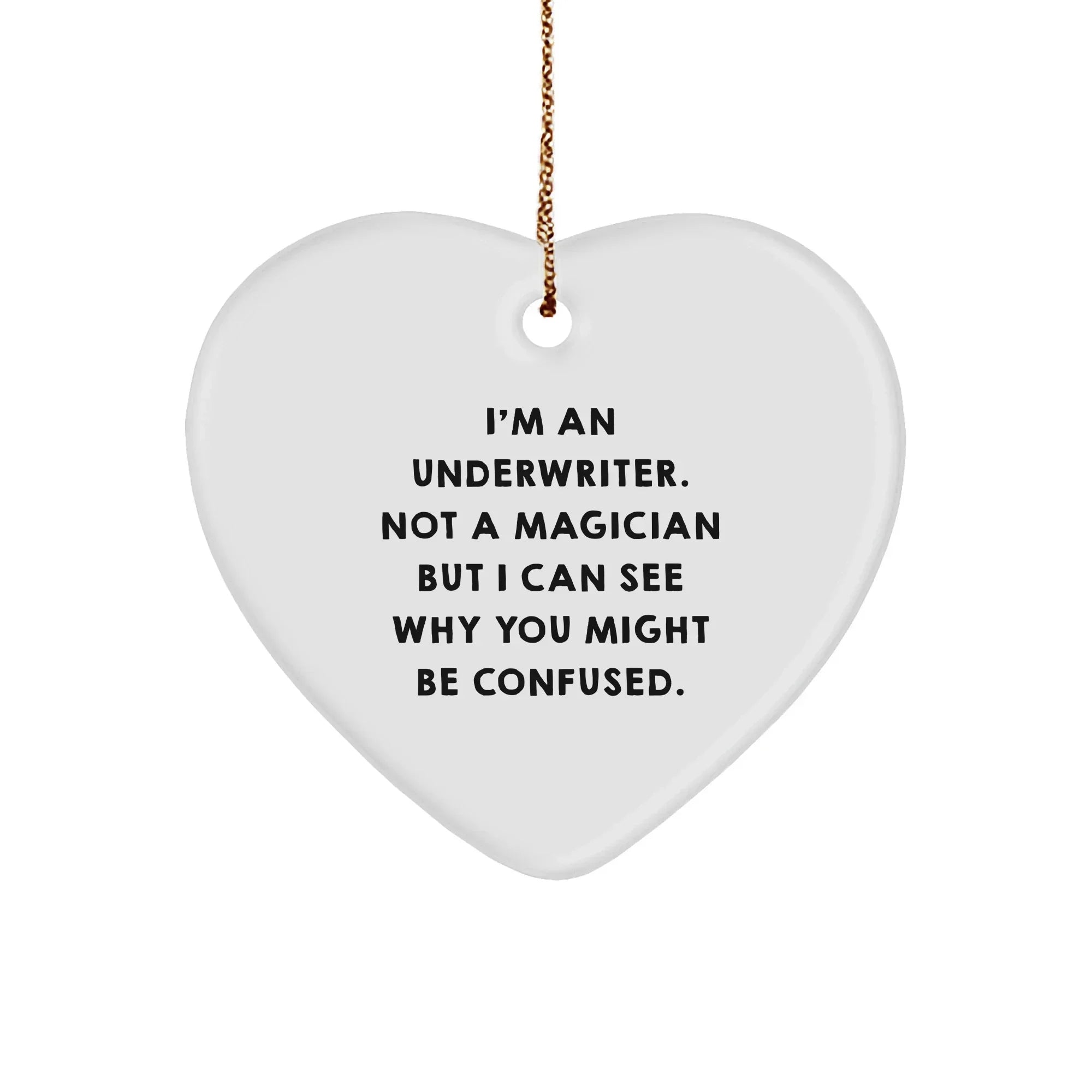 Underwriter Gifts, Funny Quote Heart Ornament, Gifts from Friends to Underwriter, Perfect Christmas Unique Gifts for Underwriter
