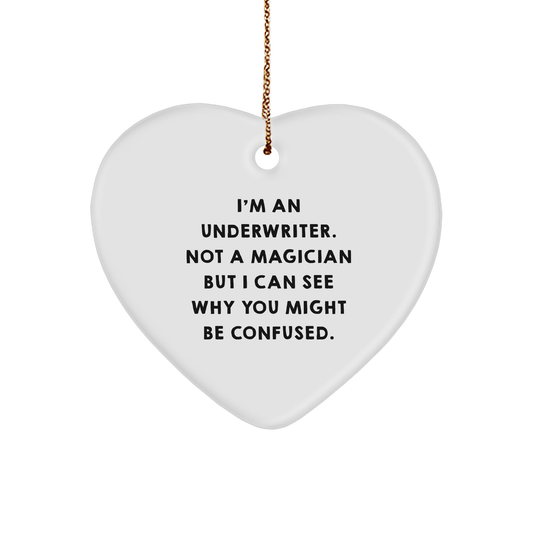 Underwriter Gifts, Funny Quote Heart Ornament, Gifts from Friends to Underwriter, Perfect Christmas Unique Gifts for Underwriter
