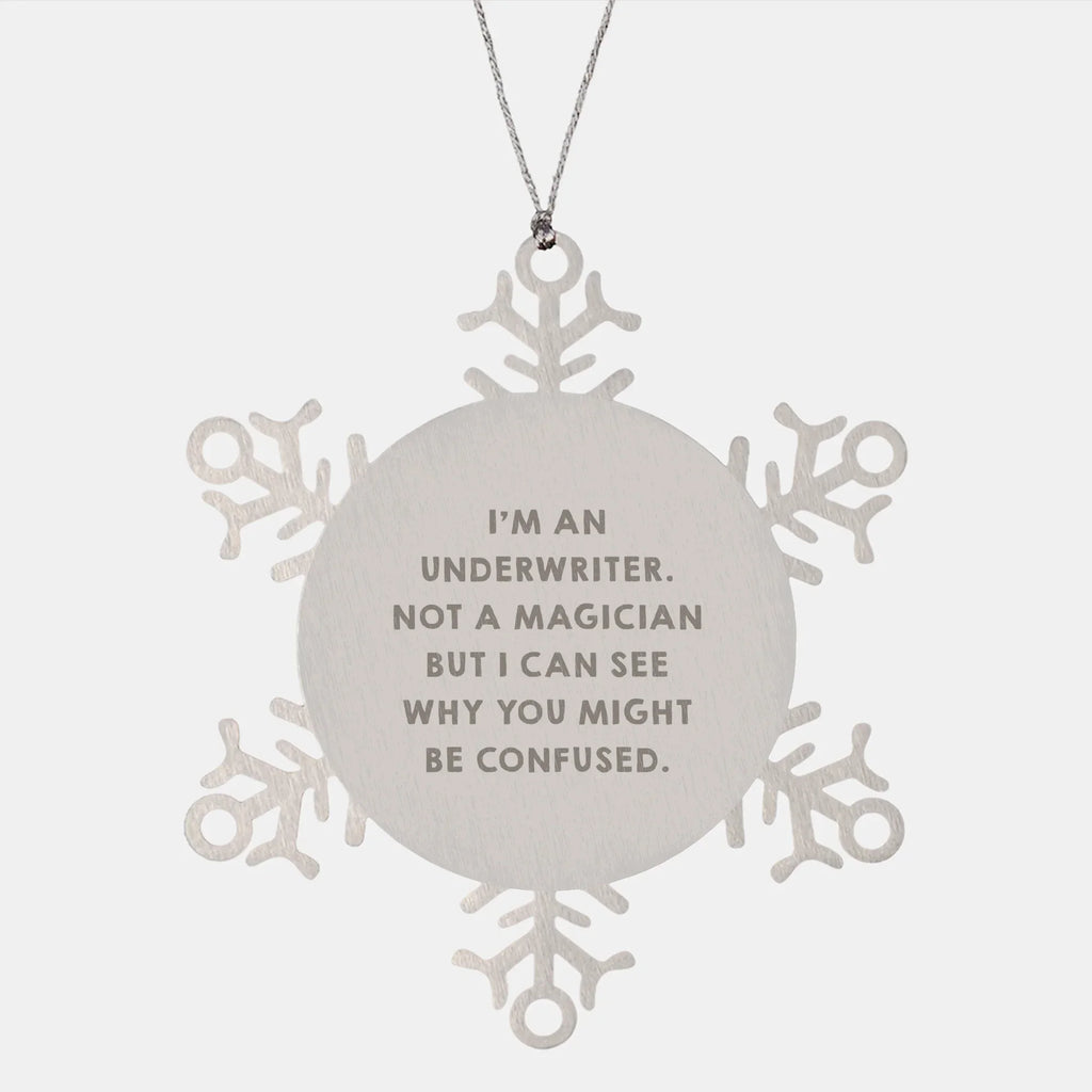 Underwriter Gifts for Men, Funny Snowflake Ornament from Friends, 'I'm An Underwriter. Not A Magician But I Can See Why You Might Be Confused.'