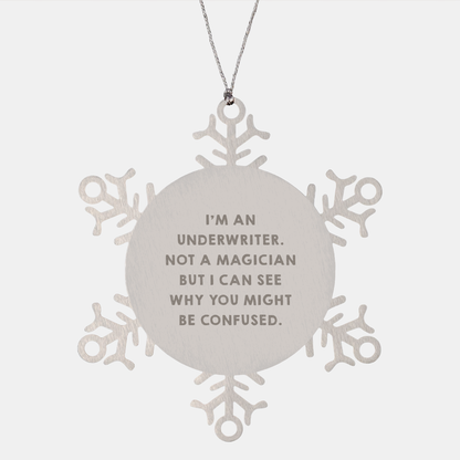 Underwriter Gifts for Men, Funny Snowflake Ornament from Friends, 'I'm An Underwriter. Not A Magician But I Can See Why You Might Be Confused.'