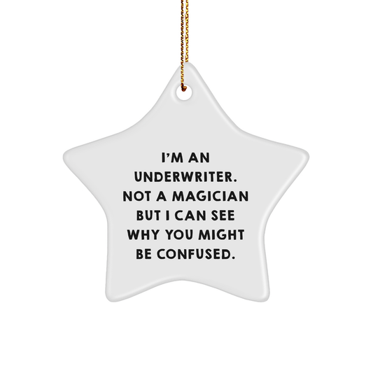 Underwriter Gifts from Men, Funny Christmas Star Ornament for Underwriter Friends, 'I'm An Underwriter. Not A Magician...' Quote, Gifts for Underwriters