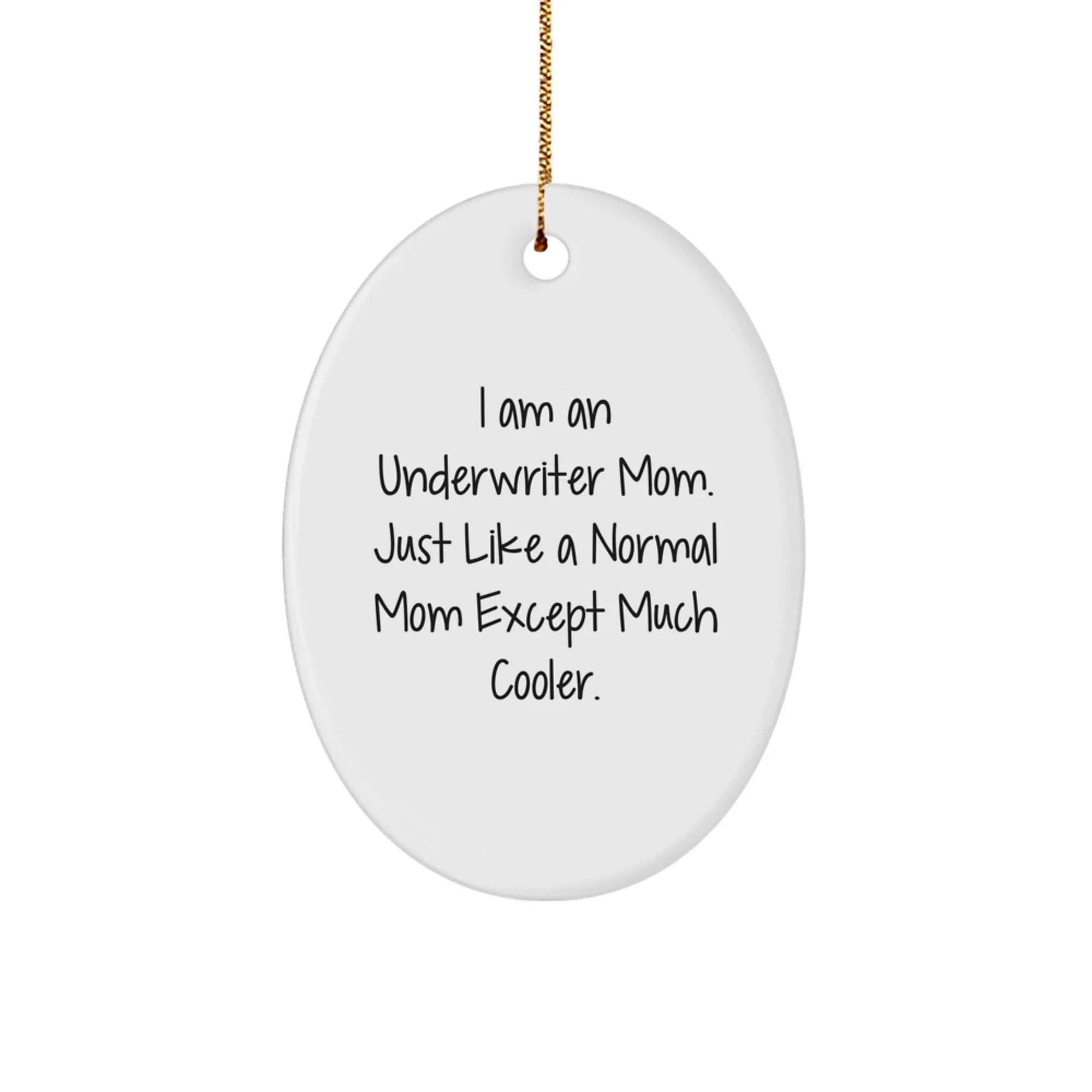 Underwriter Mom Gifts, I Am An Underwriter Mom, Oval Ornament for Underwriter, Christmas Unique Gifts from Friends and Family