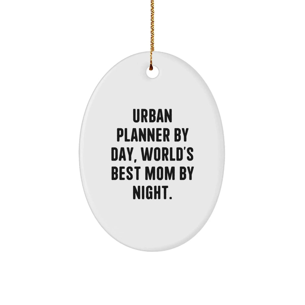 Urban Planner By Day, World's Best Mom By Night. Oval Ornament Gifts from Mom to Urban Planner, Christmas Unique Present