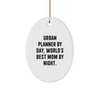 Urban Planner By Day, World's Best Mom By Night. Oval Ornament Gifts from Mom to Urban Planner, Christmas Unique Present