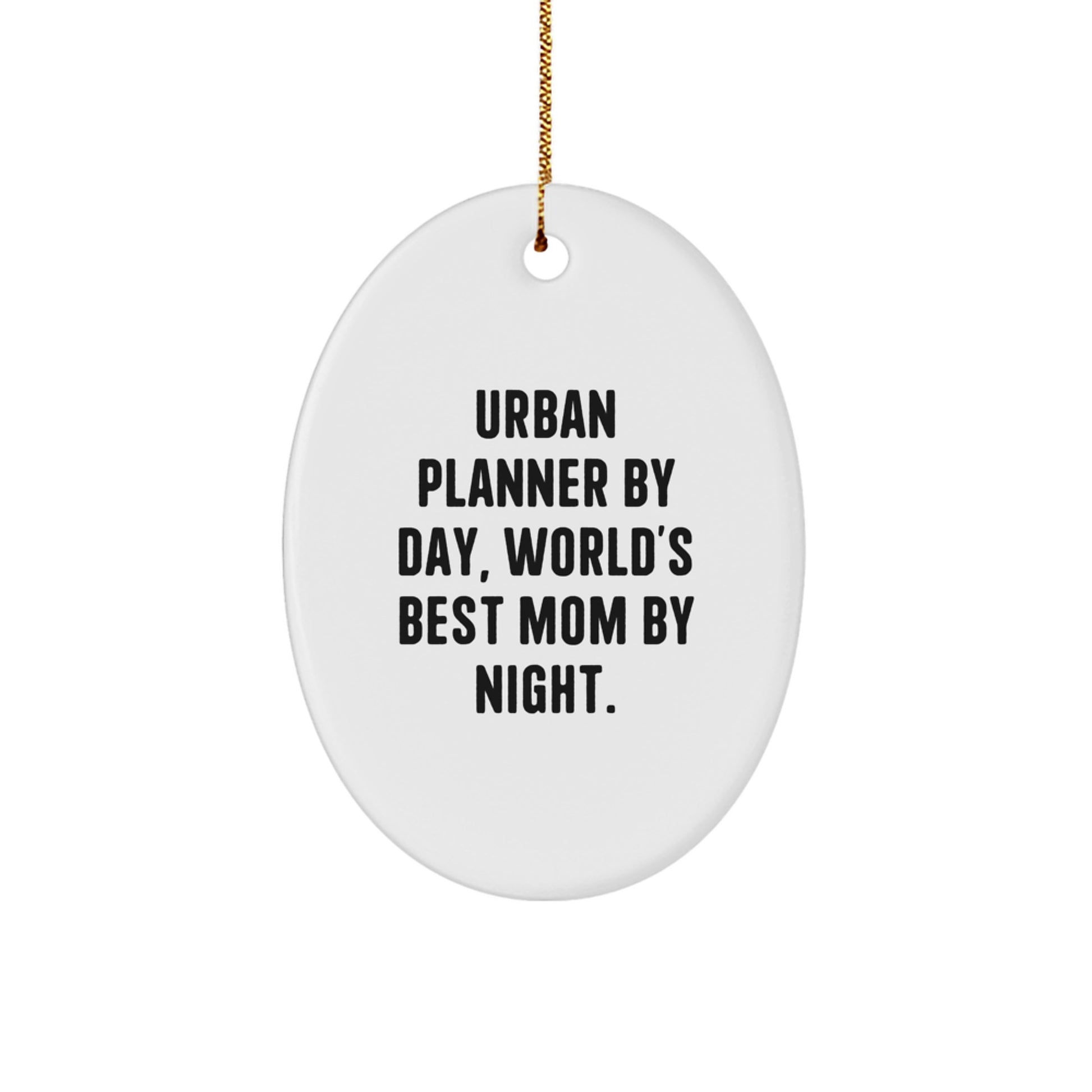 Urban Planner By Day, World's Best Mom By Night. Oval Ornament Gifts from Mom to Urban Planner, Christmas Unique Present