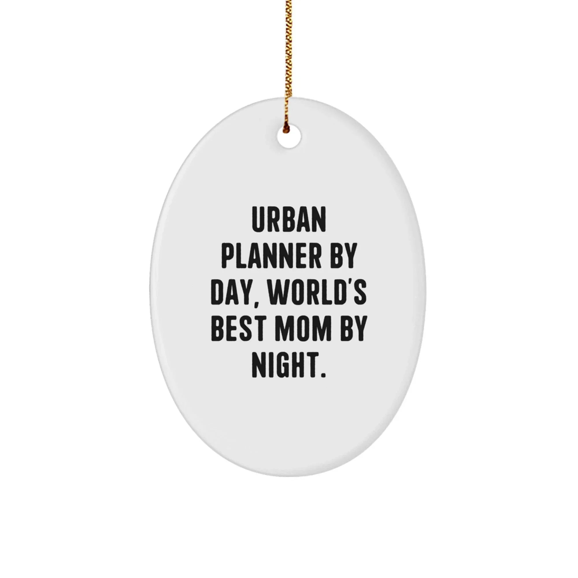 Urban Planner By Day, World's Best Mom By Night. Oval Ornament Gifts from Mom to Urban Planner, Christmas Unique Present