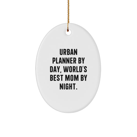 Urban Planner By Day, World's Best Mom By Night. Oval Ornament Gifts from Mom to Urban Planner, Christmas Unique Present