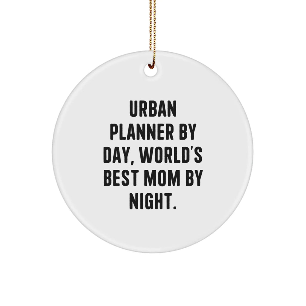 Urban Planner Gifts: Funny Circle Ornament, Gifts from Mom, for Urban Planner By Day, World's Best Mom By Night., Christmas Unique Gifts
