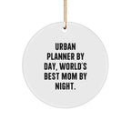 Urban Planner Gifts: Funny Circle Ornament, Gifts from Mom, for Urban Planner By Day, World's Best Mom By Night., Christmas Unique Gifts