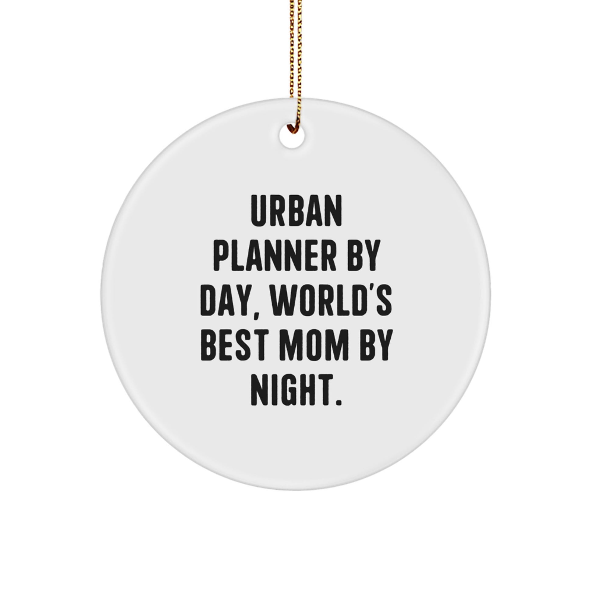 Urban Planner Gifts: Funny Circle Ornament, Gifts from Mom, for Urban Planner By Day, World's Best Mom By Night., Christmas Unique Gifts