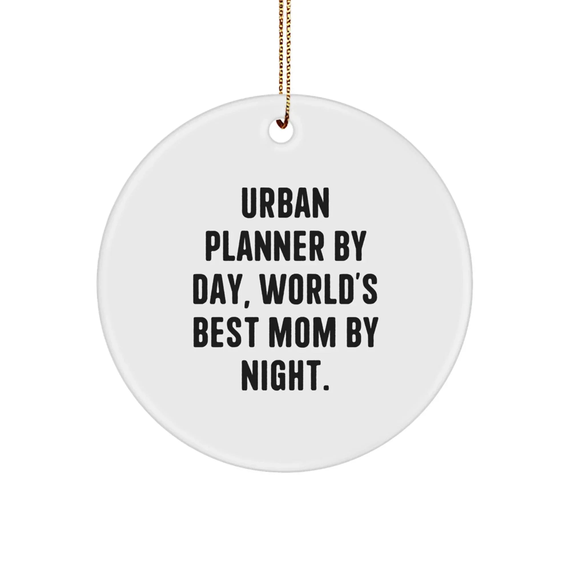Urban Planner Gifts: Funny Circle Ornament, Gifts from Mom, for Urban Planner By Day, World's Best Mom By Night., Christmas Unique Gifts